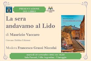 “Scrittori e lettori a Villa Argentina”: la vita e l&#039;esperienza di Maurizio Vaccaro nel nuovo libro “La sera andavamo al Lido”, martedì 30 settembre