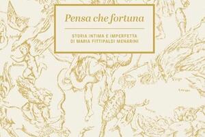 "Pensa che fortuna. Storia intima e imperfetta" di Maria Fittipaldi Menarini a Villa Bertelli
