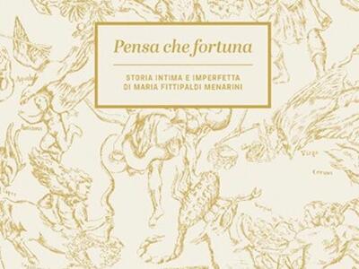 "Pensa che fortuna. Storia intima e imperfetta" di Maria Fittipaldi Menarini a Villa Bertelli