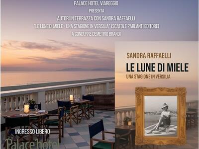 "Le lune di miele - Una stagione in Versilia": presentazione del libro di Sandra Raffaelli al Palace Hotel di Viareggio l'8 giugno