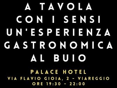 &quot;A tavola con i sensi. Degustazione gastronomica al buio&quot; al Palace Hotel di Viareggio, sabato 25 ottobre