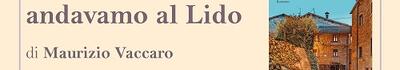 “Scrittori e lettori a Villa Argentina”: la vita e l&#039;esperienza di Maurizio Vaccaro nel nuovo libro “La sera andavamo al Lido”, martedì 30 settembre