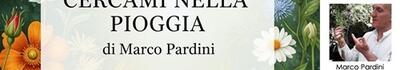 "Cercami nella pioggia. La ballata dei semi dormienti": il libro di Marco Pardini a Villa Bertelli venerdì 13 giugno